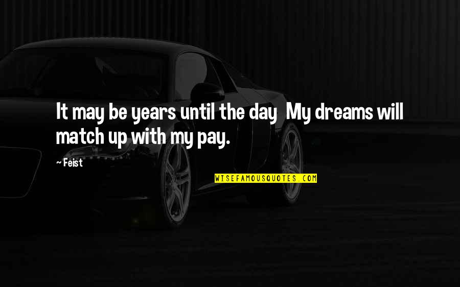 Pay Day Quotes By Feist: It may be years until the day My