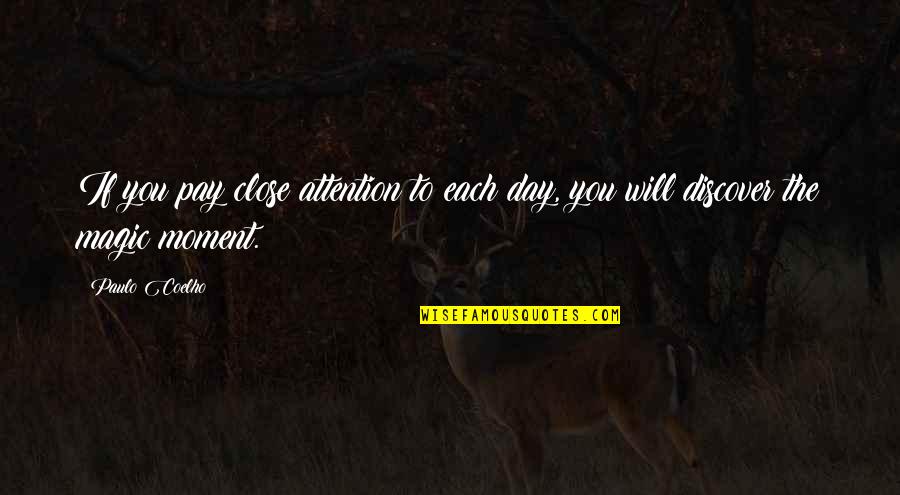 Pay Day Quotes By Paulo Coelho: If you pay close attention to each day,