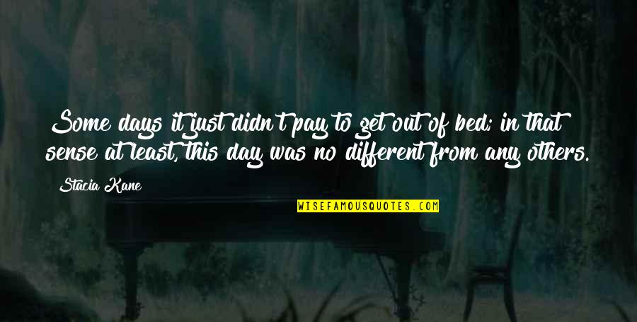 Pay Day Quotes By Stacia Kane: Some days it just didn't pay to get