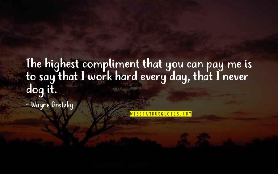 Pay Day Quotes By Wayne Gretzky: The highest compliment that you can pay me