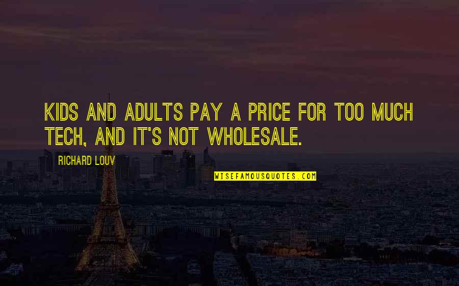 Pay For It Quotes By Richard Louv: Kids and adults pay a price for too