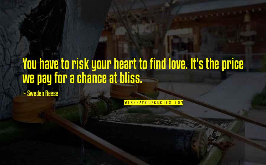 Pay For It Quotes By Sweden Reese: You have to risk your heart to find