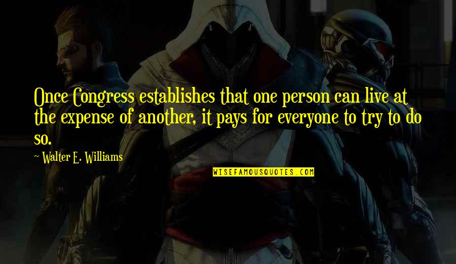 Pay For It Quotes By Walter E. Williams: Once Congress establishes that one person can live
