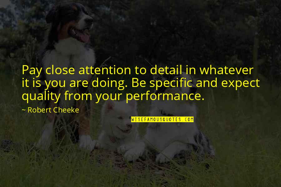 Pay For Quality Quotes By Robert Cheeke: Pay close attention to detail in whatever it