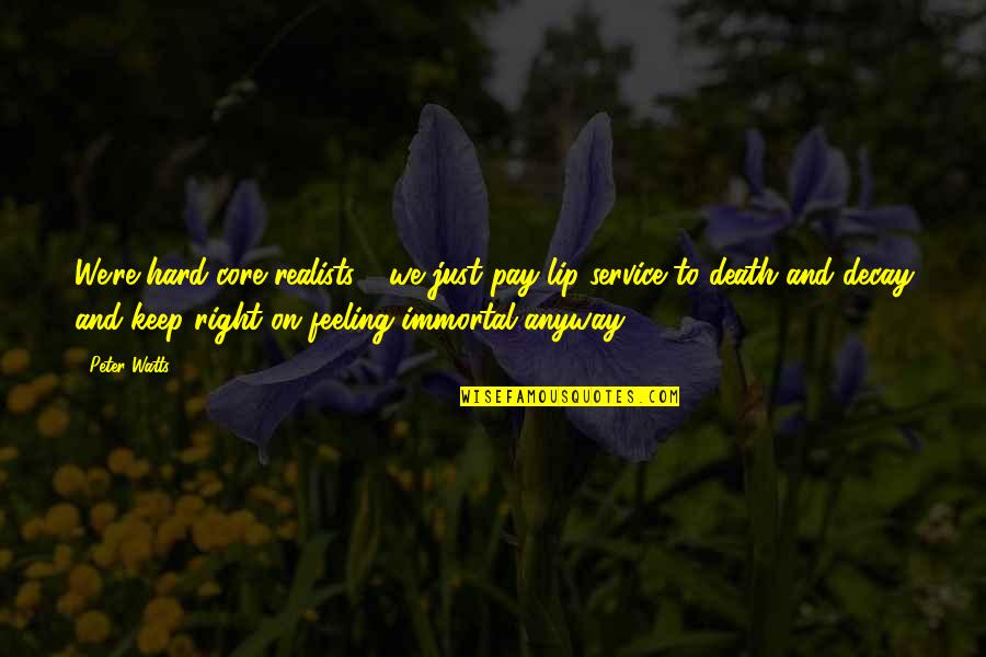 Pay For Service Quotes By Peter Watts: We're hard-core realists - we just pay lip Pay For Service Quotes By Peter Watts: We're hard-core realists - we just pay lip