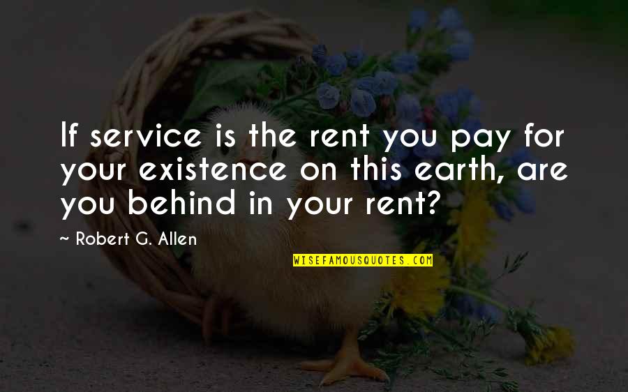 Pay For Service Quotes By Robert G. Allen: If service is the rent you pay for Pay For Service Quotes By Robert G. Allen: If service is the rent you pay for