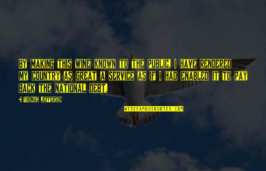 Pay For Service Quotes By Thomas Jefferson: By making this wine known to the public,