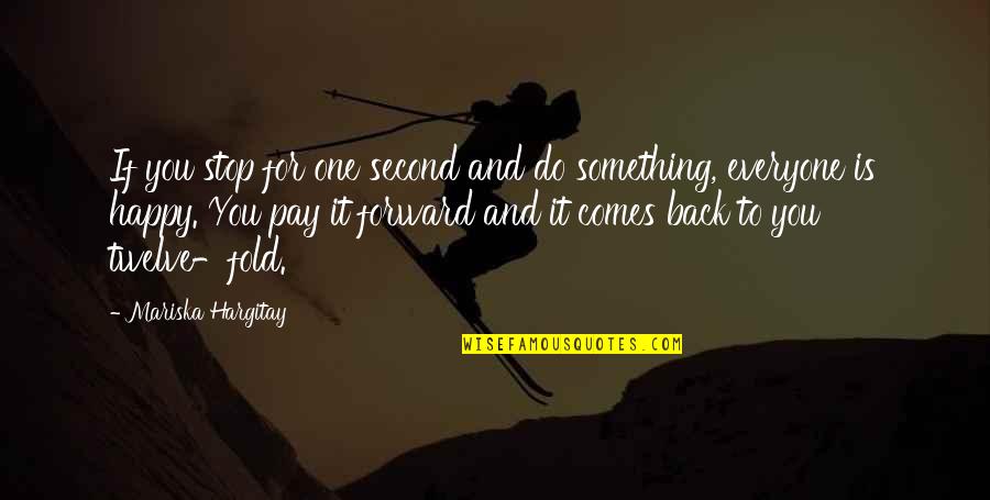 Pay Forward Quotes By Mariska Hargitay: If you stop for one second and do Pay Forward Quotes By Mariska Hargitay: If you stop for one second and do