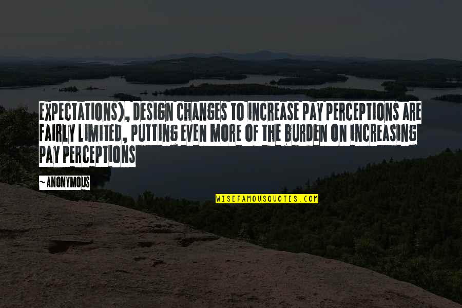 Pay Increase Quotes By Anonymous: expectations), design changes to increase pay perceptions are