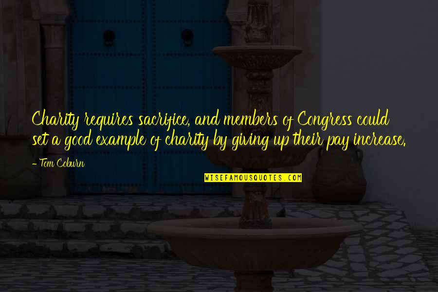 Pay Increase Quotes By Tom Coburn: Charity requires sacrifice, and members of Congress could