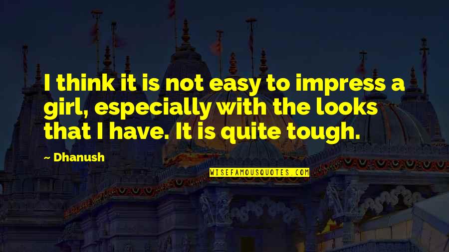 Pay Inequality Quotes By Dhanush: I think it is not easy to impress