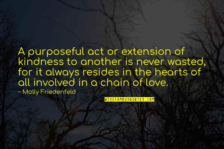 Pay It Forward Love Quotes By Molly Friedenfeld: A purposeful act or extension of kindness to