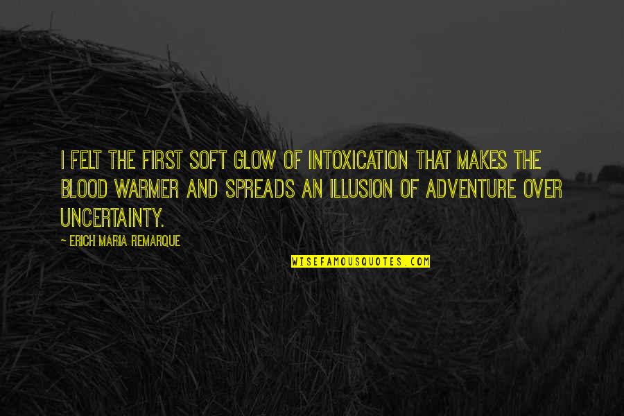 Pay It Forward Picture Quotes By Erich Maria Remarque: I felt the first soft glow of intoxication