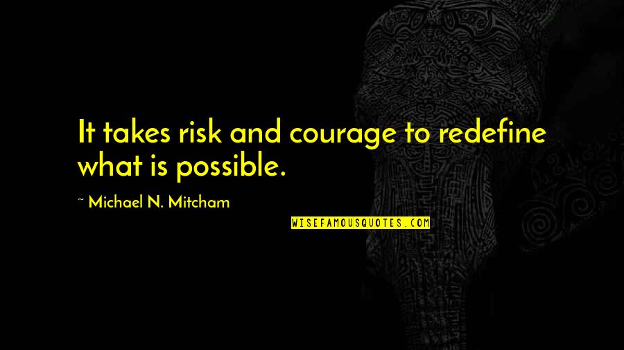 Pay It Forward Picture Quotes By Michael N. Mitcham: It takes risk and courage to redefine what