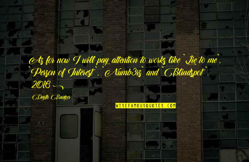 Pay Me Attention Quotes By Deyth Banger: As for now I will pay attention to