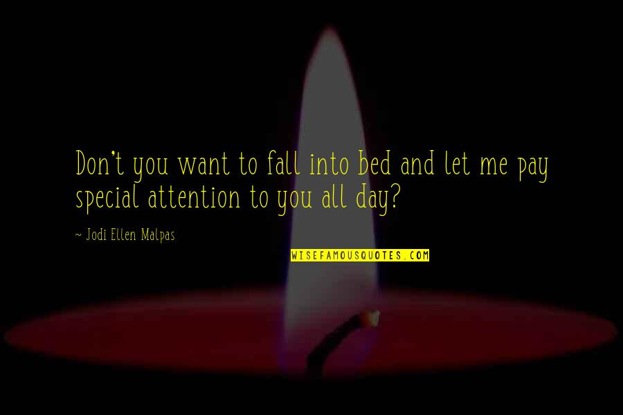 Pay Me Attention Quotes By Jodi Ellen Malpas: Don't you want to fall into bed and