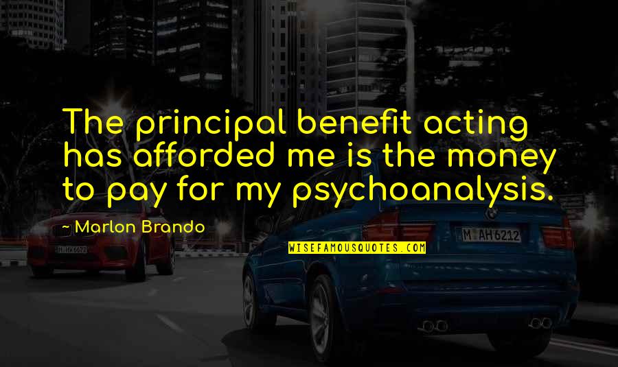 Pay Me Money Quotes By Marlon Brando: The principal benefit acting has afforded me is