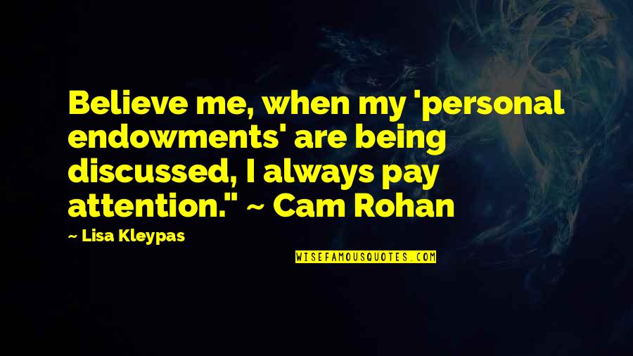 Pay Me No Attention Quotes By Lisa Kleypas: Believe me, when my 'personal endowments' are being Pay Me No Attention Quotes By Lisa Kleypas: Believe me, when my 'personal endowments' are being