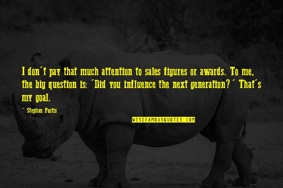 Pay Me No Attention Quotes By Stephan Pastis: I don't pay that much attention to sales Pay Me No Attention Quotes By Stephan Pastis: I don't pay that much attention to sales