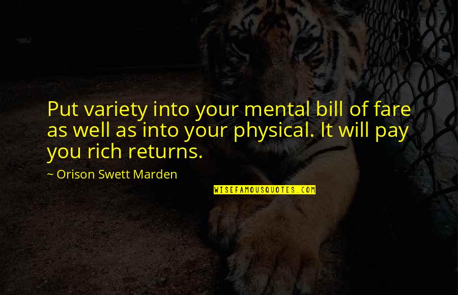 Pay My Bill Quotes By Orison Swett Marden: Put variety into your mental bill of fare