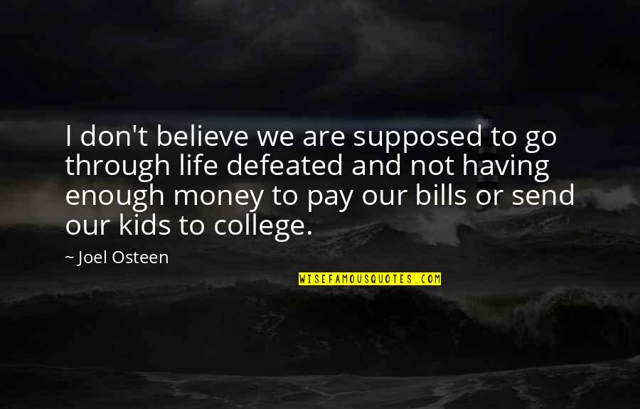 Pay My Own Bills Quotes By Joel Osteen: I don't believe we are supposed to go