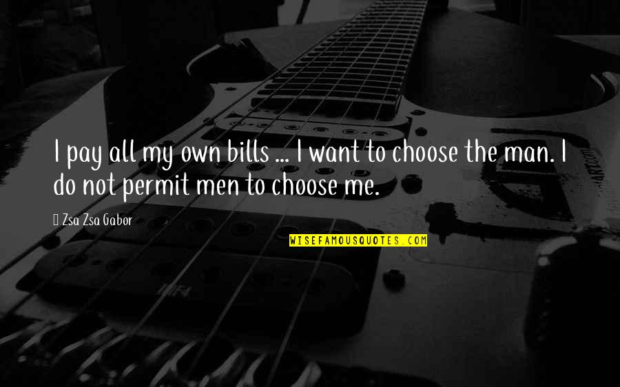 Pay My Own Bills Quotes By Zsa Zsa Gabor: I pay all my own bills ... I Pay My Own Bills Quotes By Zsa Zsa Gabor: I pay all my own bills ... I