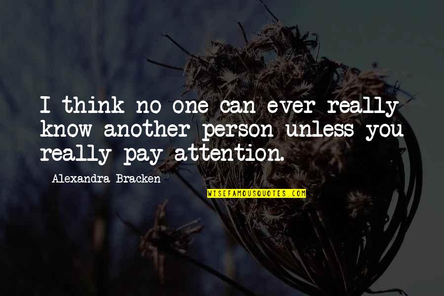 Pay No Attention Quotes By Alexandra Bracken: I think no one can ever really know