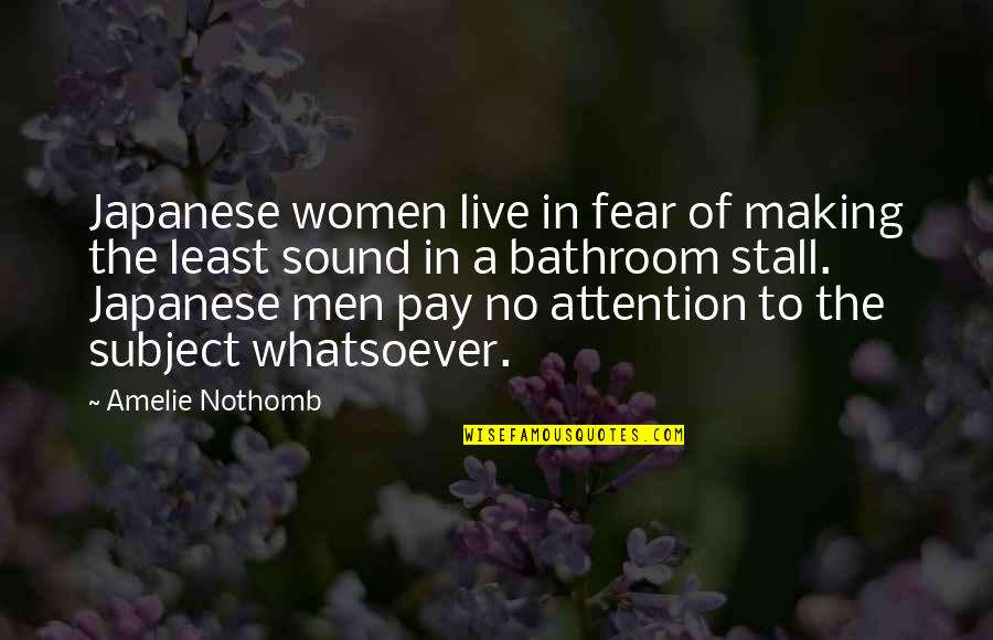 Pay No Attention Quotes By Amelie Nothomb: Japanese women live in fear of making the