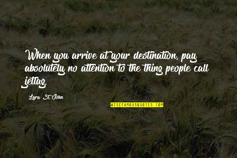 Pay No Attention Quotes By Lara St. John: When you arrive at your destination, pay absolutely