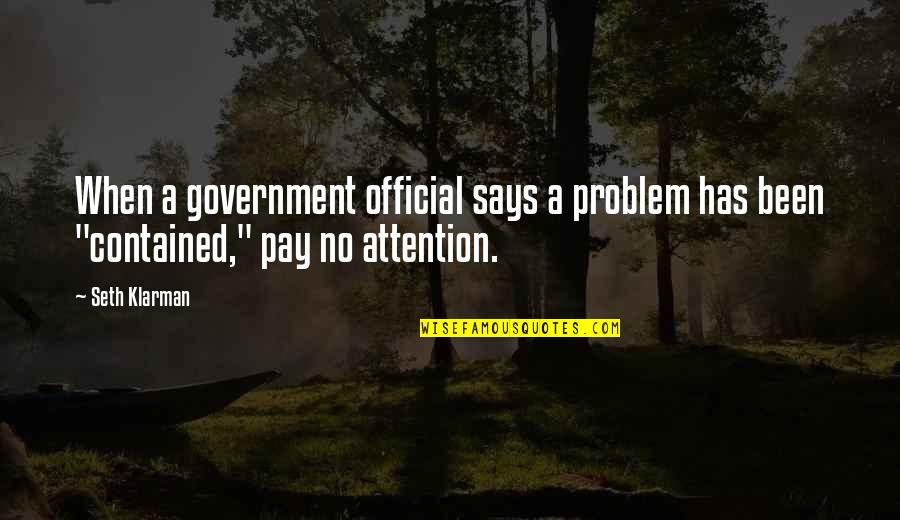 Pay No Attention Quotes By Seth Klarman: When a government official says a problem has