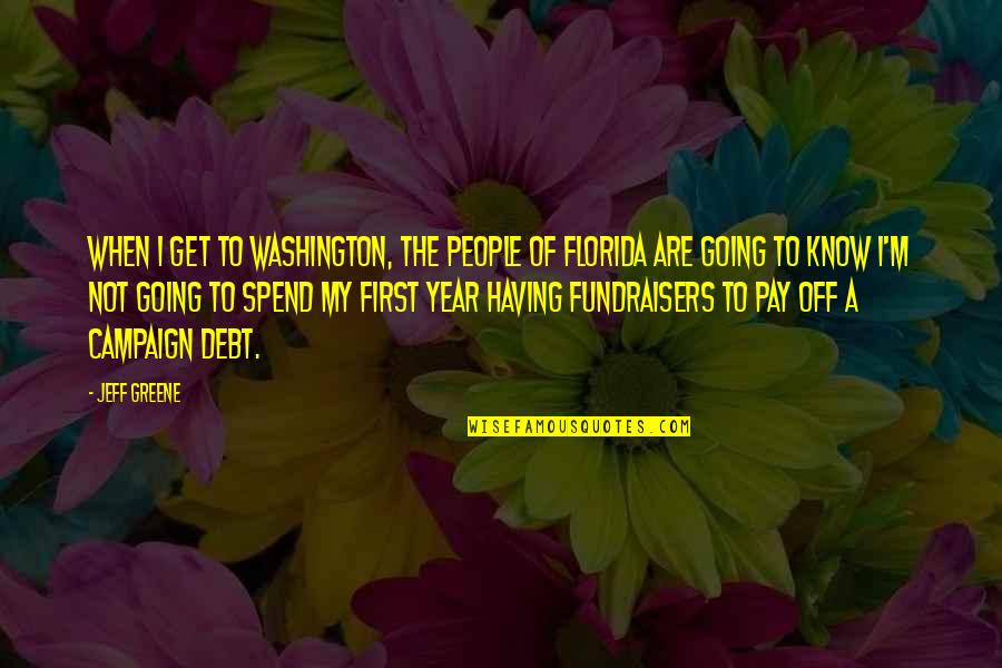 Pay Off Quotes By Jeff Greene: When I get to Washington, the people of