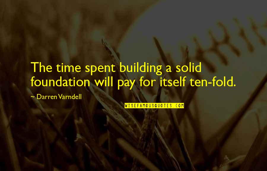 Pay On Time Quotes By Darren Varndell: The time spent building a solid foundation will