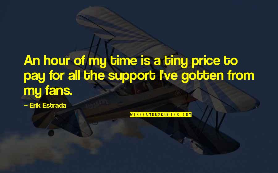 Pay On Time Quotes By Erik Estrada: An hour of my time is a tiny Pay On Time Quotes By Erik Estrada: An hour of my time is a tiny