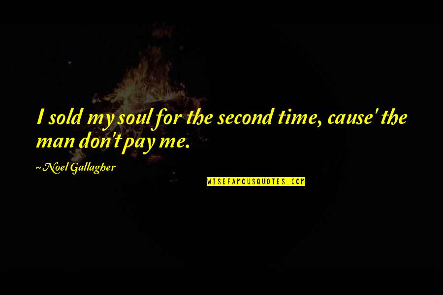 Pay On Time Quotes By Noel Gallagher: I sold my soul for the second time,