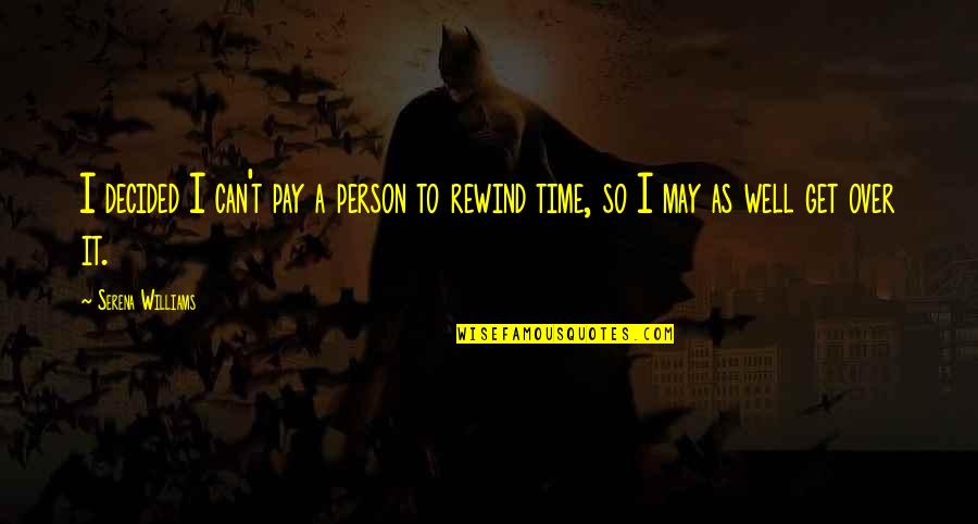 Pay On Time Quotes By Serena Williams: I decided I can't pay a person to