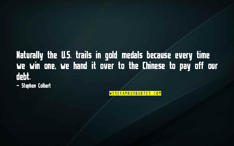 Pay On Time Quotes By Stephen Colbert: Naturally the U.S. trails in gold medals because