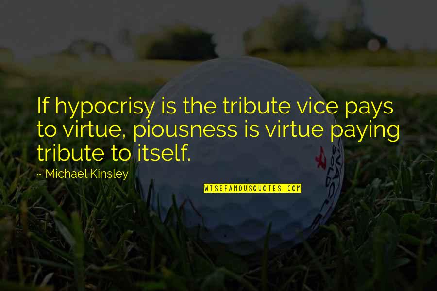 Pay Quotes By Michael Kinsley: If hypocrisy is the tribute vice pays to