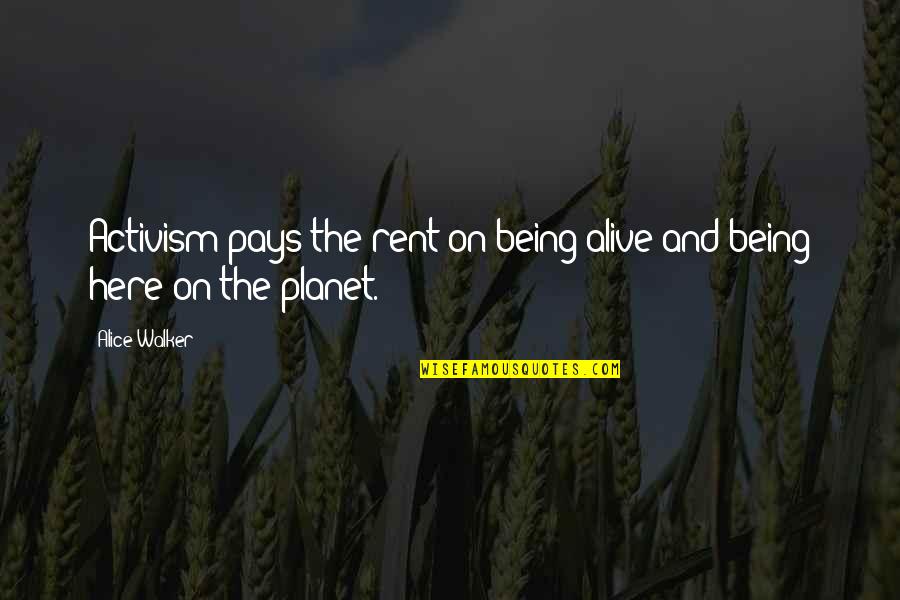 Pay Rent Quotes By Alice Walker: Activism pays the rent on being alive and
