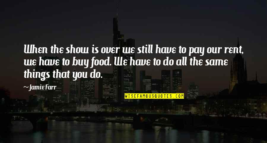 Pay Rent Quotes By Jamie Farr: When the show is over we still have