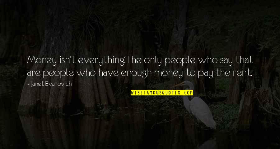 Pay Rent Quotes By Janet Evanovich: Money isn't everything.'The only people who say that