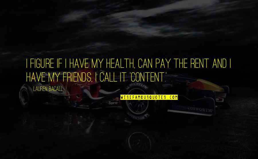 Pay Rent Quotes By Lauren Bacall: I figure if I have my health, can