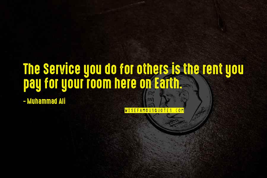 Pay Rent Quotes By Muhammad Ali: The Service you do for others is the