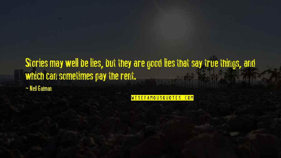 Pay Rent Quotes By Neil Gaiman: Stories may well be lies, but they are