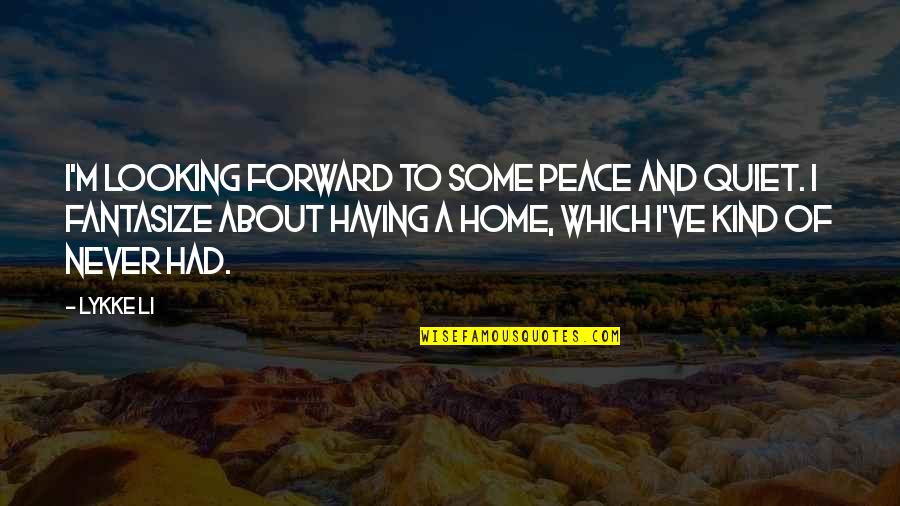 Pay Respect To The Dead Quotes By Lykke Li: I'm looking forward to some peace and quiet.