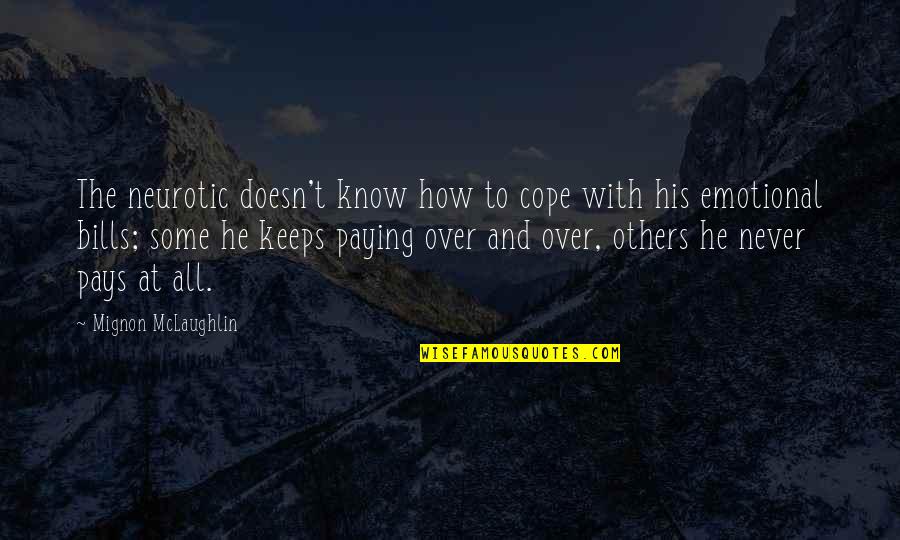 Pay The Bills Quotes By Mignon McLaughlin: The neurotic doesn't know how to cope with