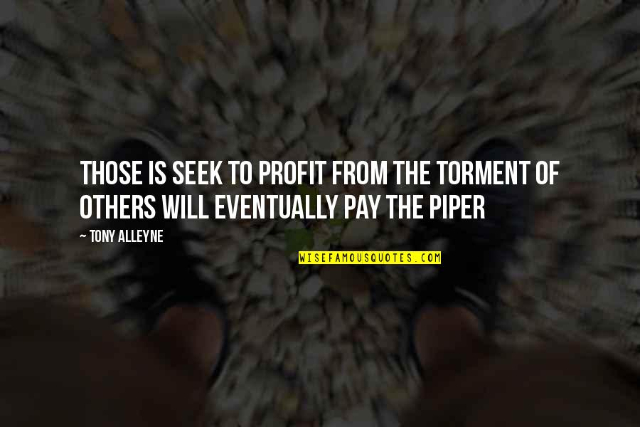 Pay The Piper Quotes By Tony Alleyne: Those is seek to profit from the torment