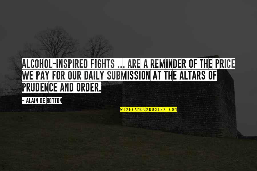 Pay The Price Quotes By Alain De Botton: Alcohol-inspired fights ... are a reminder of the