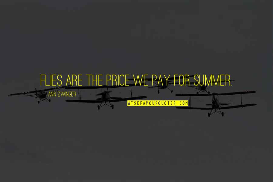 Pay The Price Quotes By Ann Zwinger: Flies are the price we pay for summer.