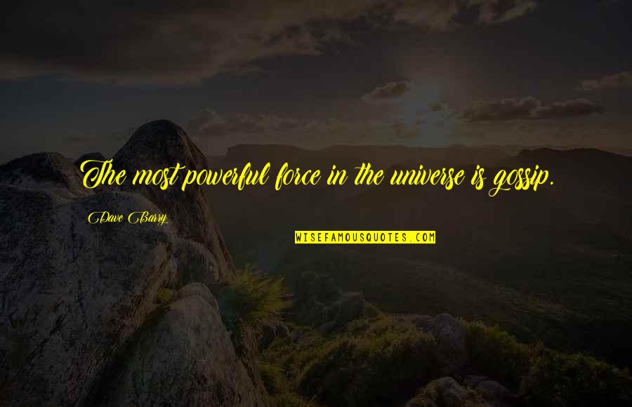 Pay The Price Quotes By Dave Barry: The most powerful force in the universe is