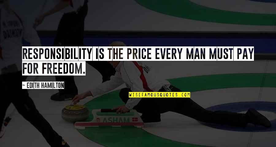 Pay The Price Quotes By Edith Hamilton: Responsibility is the price every man must pay